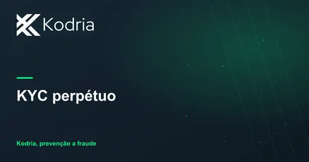 KYC perpétuo: o cliente confiável de hoje pode ser a conta fraudada de amanhã