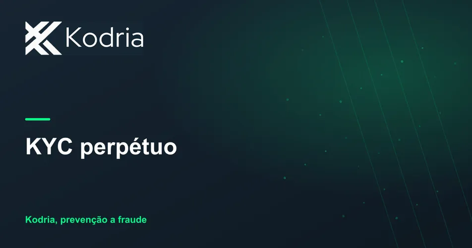KYC perpétuo: o cliente confiável de hoje pode ser a conta fraudada de amanhã